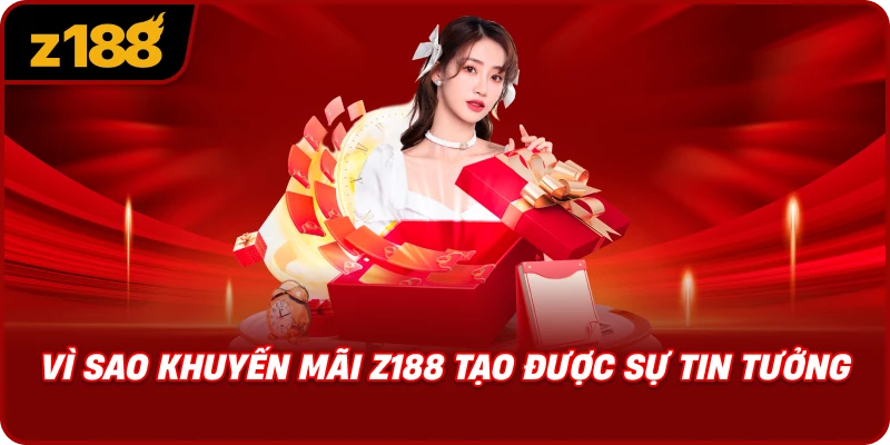 Vì Sao Khuyến Mãi Z188 Tạo Được Sự Tin Tưởng